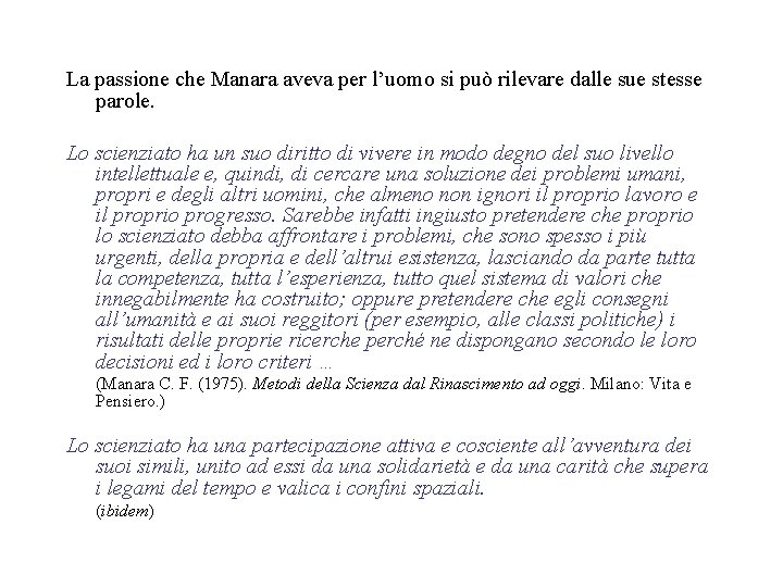 La passione che Manara aveva per l’uomo si può rilevare dalle sue stesse parole.