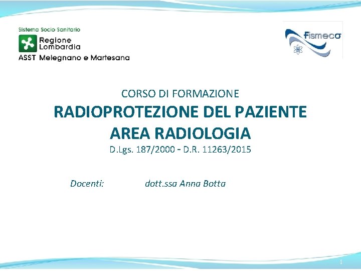 CORSO DI FORMAZIONE RADIOPROTEZIONE DEL PAZIENTE AREA RADIOLOGIA D. Lgs. 187/2000 – D. R.