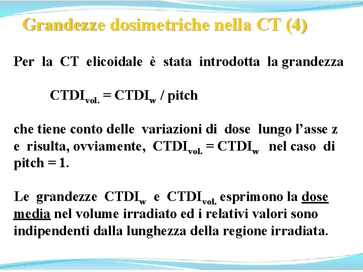 Grandezze dosimetriche nella CT (4) Per la CT elicoidale è stata introdotta la grandezza