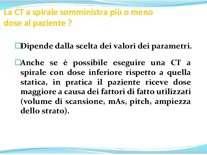 La CT a spirale somministra più o meno dose al paziente ? �Dipende dalla