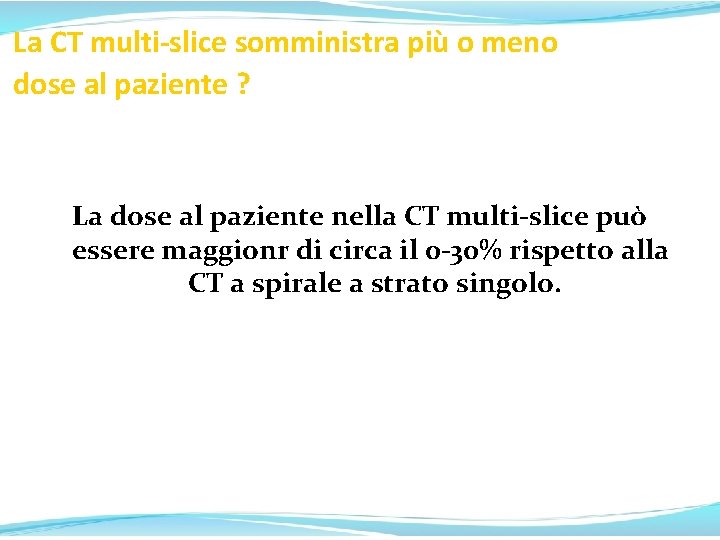 La CT multi-slice somministra più o meno dose al paziente ? La dose al La CT multi-slice somministra più o meno dose al paziente ? La dose al