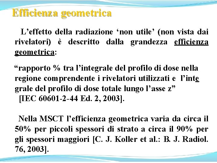 Efficienza geometrica L’effetto della radiazione ‘non utile’ (non vista dai rivelatori) è descritto dalla