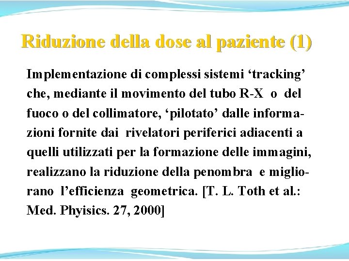 Riduzione della dose al paziente (1) Implementazione di complessi sistemi ‘tracking’ che, mediante il Riduzione della dose al paziente (1) Implementazione di complessi sistemi ‘tracking’ che, mediante il