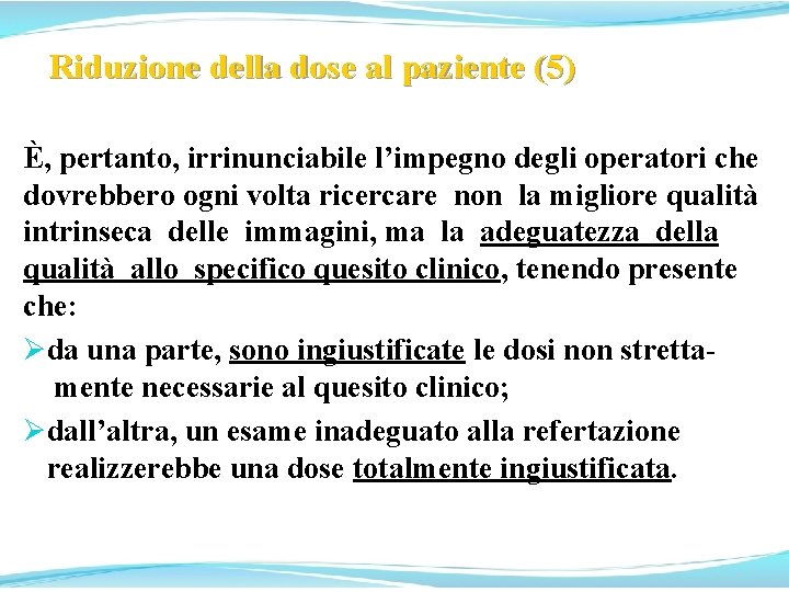 Riduzione della dose al paziente (5) È, pertanto, irrinunciabile l’impegno degli operatori che dovrebbero Riduzione della dose al paziente (5) È, pertanto, irrinunciabile l’impegno degli operatori che dovrebbero