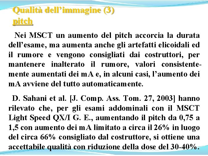 Qualità dell’immagine (3) pitch Nei MSCT un aumento del pitch accorcia la durata dell’esame,