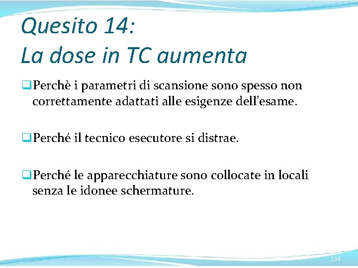 Quesito 14: La dose in TC aumenta q. Perchè i parametri di scansione sono