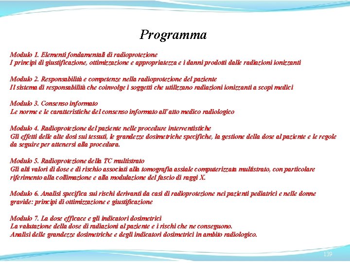 Programma Modulo 1. Elementi fondamentali di radioprotezione I principi di giustificazione, ottimizzazione e appropriatezza Programma Modulo 1. Elementi fondamentali di radioprotezione I principi di giustificazione, ottimizzazione e appropriatezza
