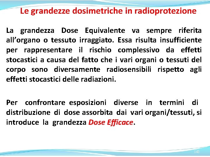 Le grandezze dosimetriche in radioprotezione La grandezza Dose Equivalente va sempre riferita all’organo o