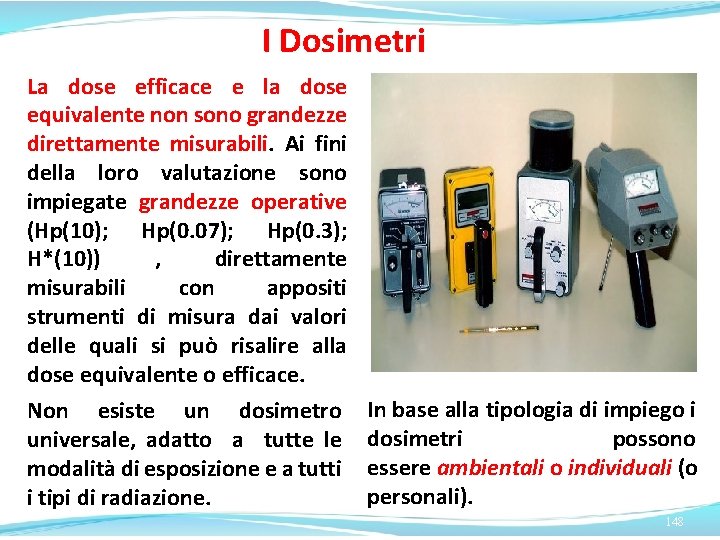 I Dosimetri La dose efficace e la dose equivalente non sono grandezze direttamente misurabili.