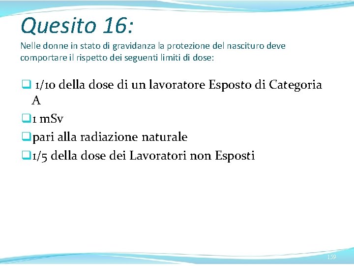 Quesito 16: Nelle donne in stato di gravidanza la protezione del nascituro deve comportare Quesito 16: Nelle donne in stato di gravidanza la protezione del nascituro deve comportare