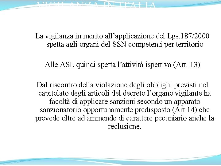 VIGILANZA IN ITALIA La vigilanza in merito all’applicazione del Lgs. 187/2000 spetta agli organi