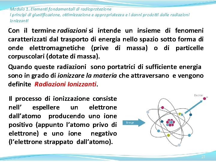 Modulo 1. Elementi fondamentali di radioprotezione I principi di giustificazione, ottimizzazione e appropriatezza e Modulo 1. Elementi fondamentali di radioprotezione I principi di giustificazione, ottimizzazione e appropriatezza e