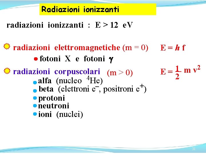 Radiazionizzanti radiazionizzanti : E > 12 e. V radiazioni elettromagnetiche (m = 0) fotoni