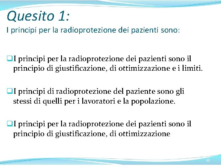 Quesito 1: I principi per la radioprotezione dei pazienti sono: q. I principi per