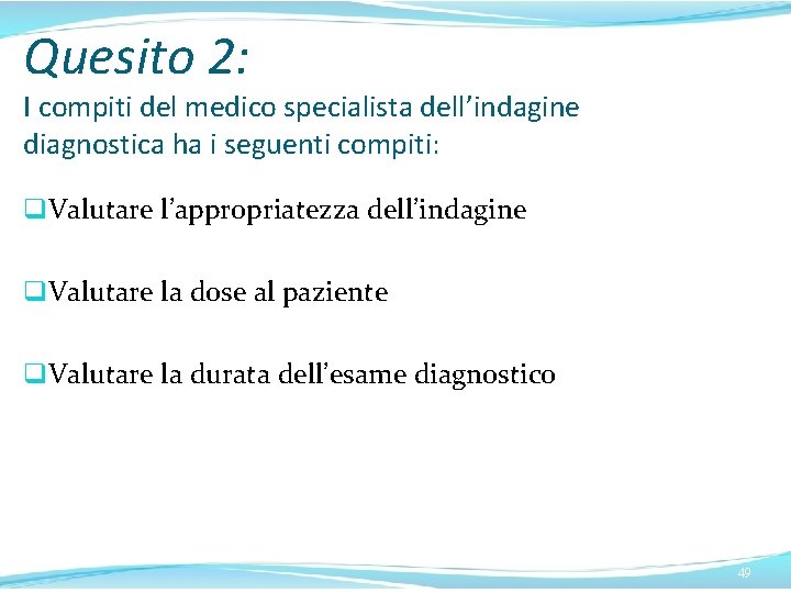 Quesito 2: I compiti del medico specialista dell’indagine diagnostica ha i seguenti compiti: q.