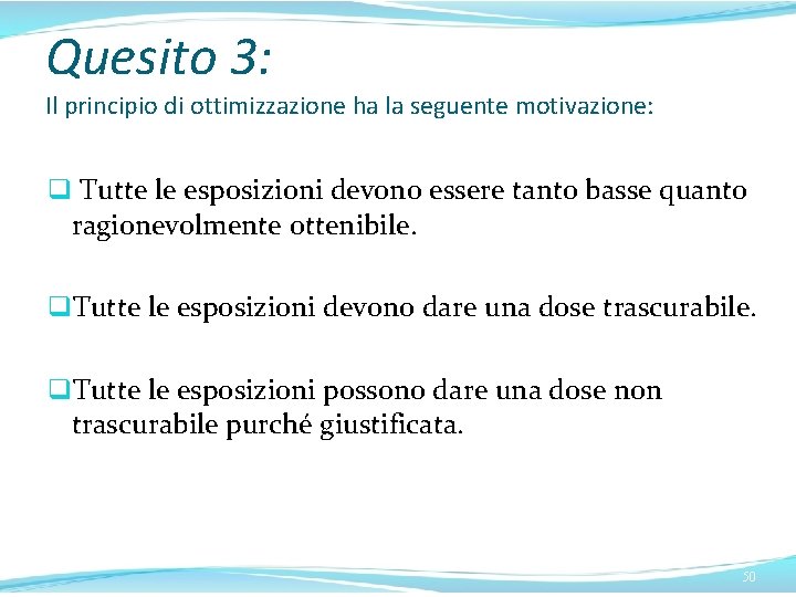 Quesito 3: Il principio di ottimizzazione ha la seguente motivazione: q Tutte le esposizioni