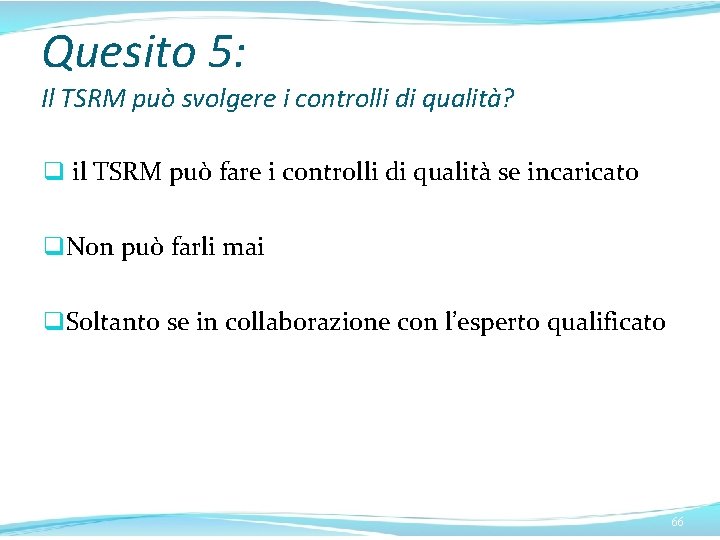 Quesito 5: Il TSRM può svolgere i controlli di qualità? q il TSRM può Quesito 5: Il TSRM può svolgere i controlli di qualità? q il TSRM può