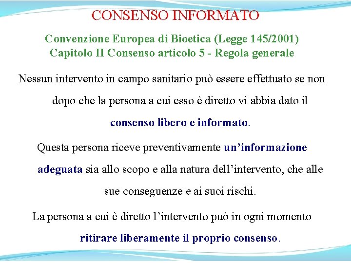 CONSENSO INFORMATO Convenzione Europea di Bioetica (Legge 145/2001) Capitolo II Consenso articolo 5 -