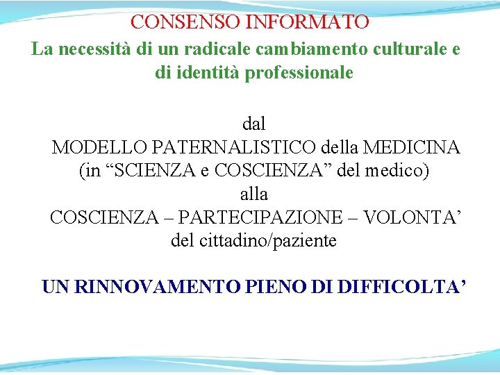CONSENSO INFORMATO La necessità di un radicale cambiamento culturale e di identità professionale dal CONSENSO INFORMATO La necessità di un radicale cambiamento culturale e di identità professionale dal