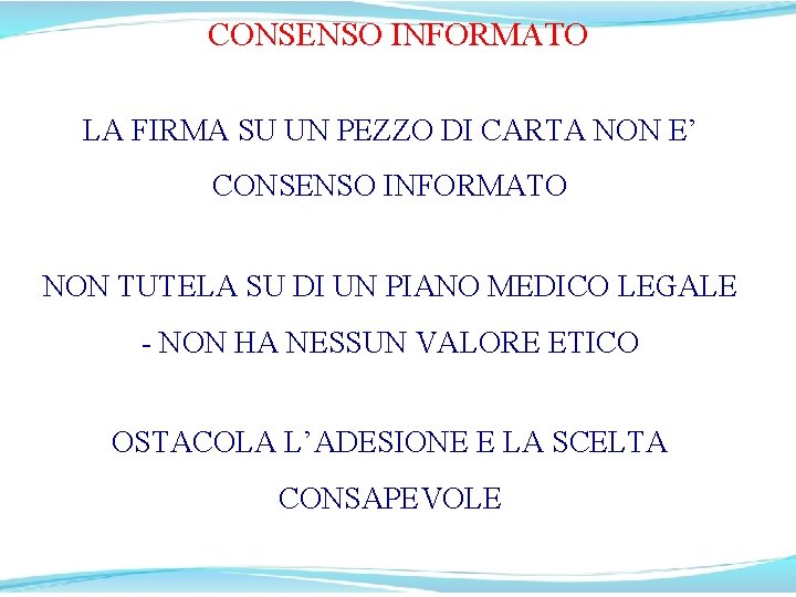 CONSENSO INFORMATO LA FIRMA SU UN PEZZO DI CARTA NON E’ CONSENSO INFORMATO NON CONSENSO INFORMATO LA FIRMA SU UN PEZZO DI CARTA NON E’ CONSENSO INFORMATO NON