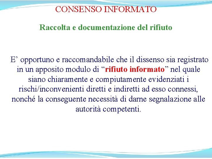 CONSENSO INFORMATO Raccolta e documentazione del rifiuto E’ opportuno e raccomandabile che il dissenso