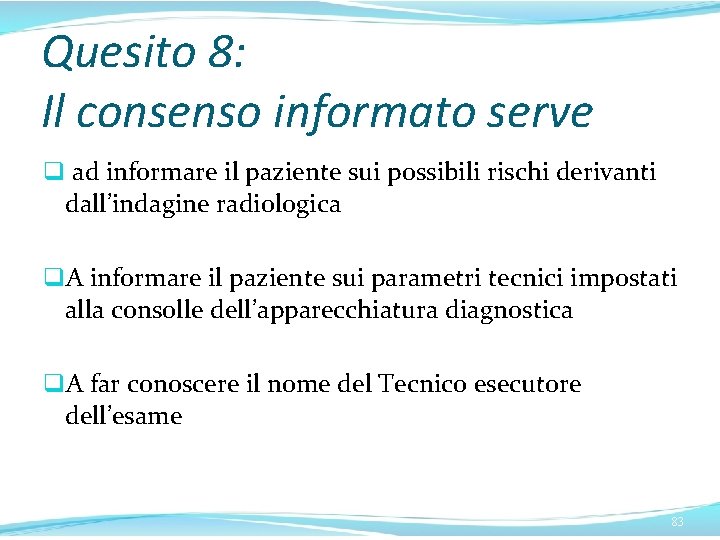 Quesito 8: Il consenso informato serve q ad informare il paziente sui possibili rischi Quesito 8: Il consenso informato serve q ad informare il paziente sui possibili rischi