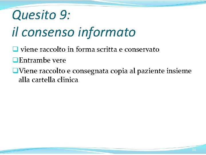 Quesito 9: il consenso informato q viene raccolto in forma scritta e conservato q.