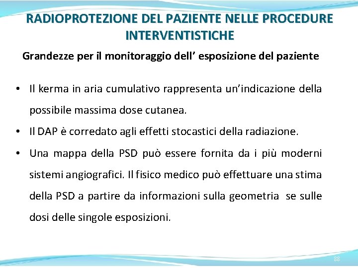 RADIOPROTEZIONE DEL PAZIENTE NELLE PROCEDURE INTERVENTISTICHE Grandezze per il monitoraggio dell’ esposizione del paziente