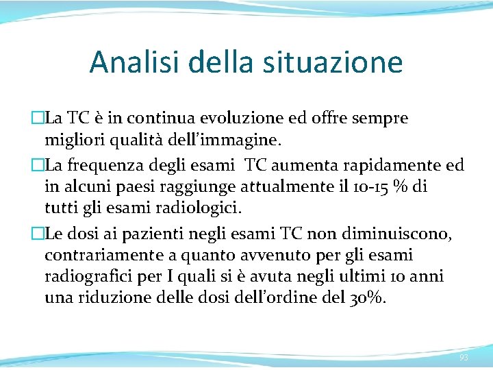 Analisi della situazione �La TC è in continua evoluzione ed offre sempre migliori qualità