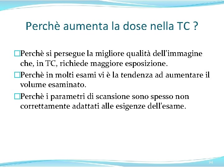 Perchè aumenta la dose nella TC ? �Perchè si persegue la migliore qualità dell’immagine