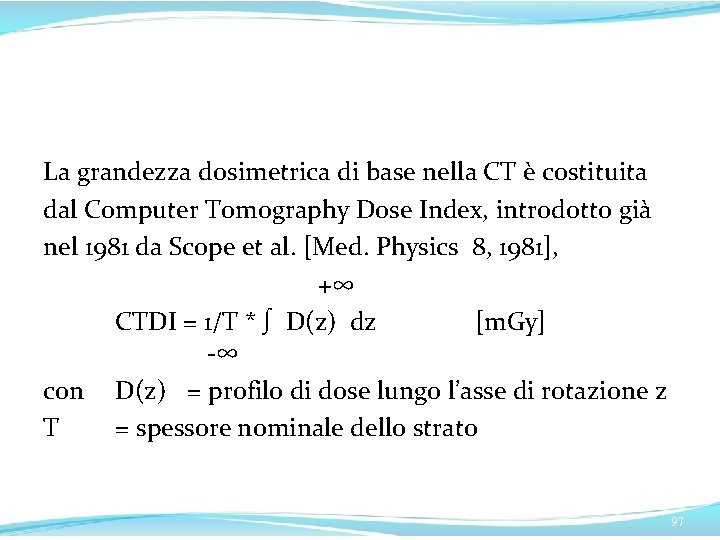 La grandezza dosimetrica di base nella CT è costituita dal Computer Tomography Dose Index, La grandezza dosimetrica di base nella CT è costituita dal Computer Tomography Dose Index,