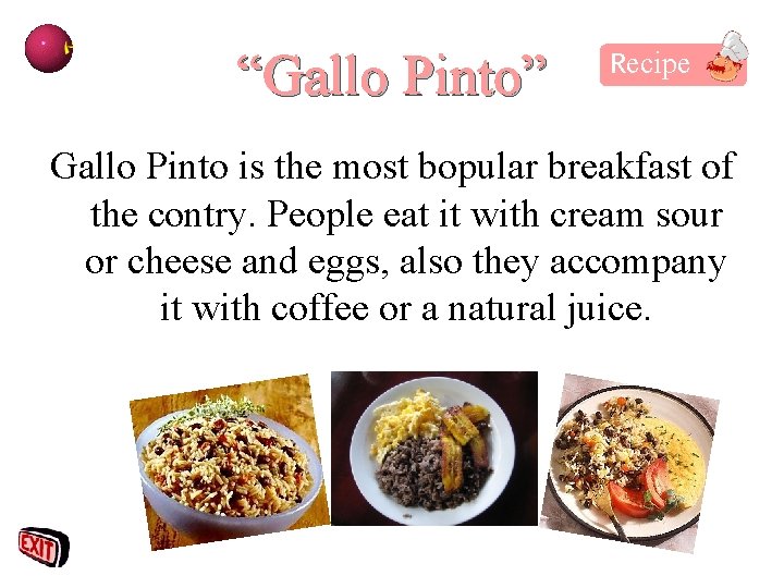 “Gallo Pinto” Recipe Gallo Pinto is the most bopular breakfast of the contry. People