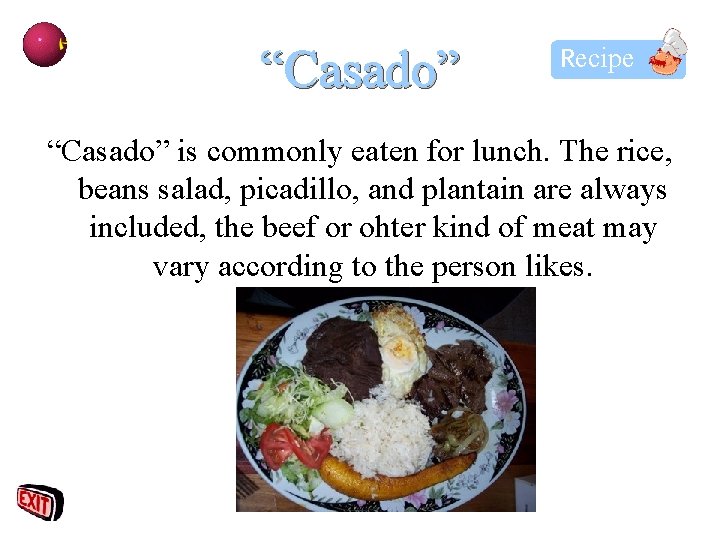 “Casado” Recipe “Casado” is commonly eaten for lunch. The rice, beans salad, picadillo, and