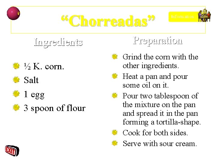 “Chorreadas” Ingredients ½ K. corn. Salt 1 egg 3 spoon of flour Information Preparation