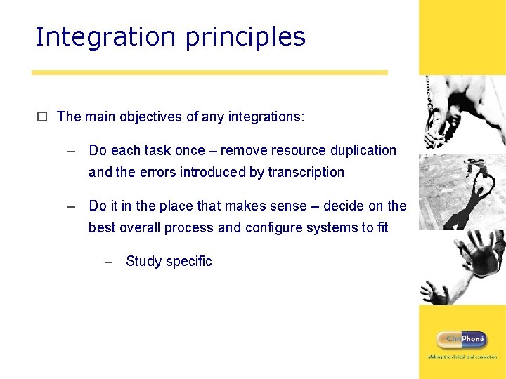 Integration principles o The main objectives of any integrations: – Do each task once