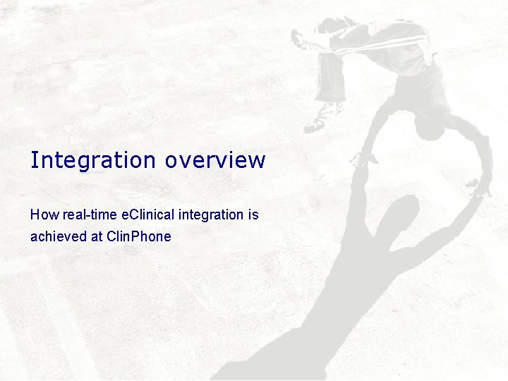 Integration overview How real-time e. Clinical integration is achieved at Clin. Phone 