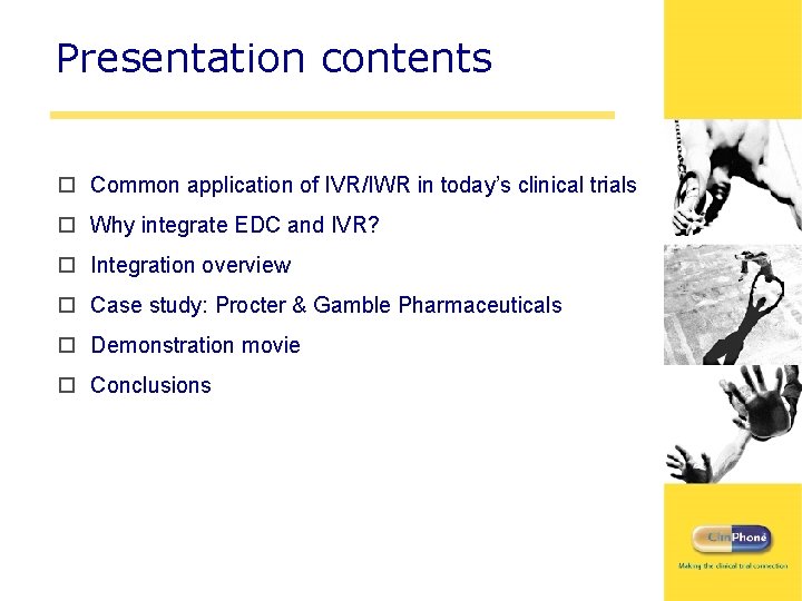 Presentation contents o Common application of IVR/IWR in today’s clinical trials o Why integrate