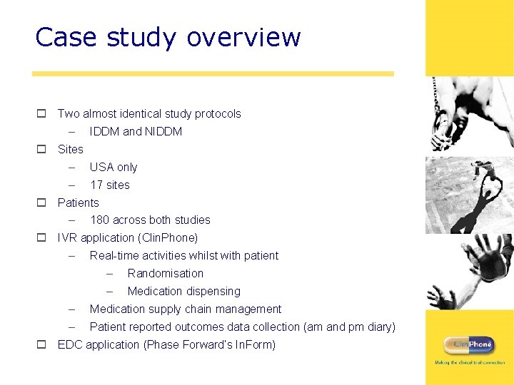 Case study overview o Two almost identical study protocols – IDDM and NIDDM o