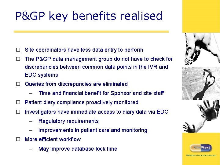 P&GP key benefits realised o Site coordinators have less data entry to perform o