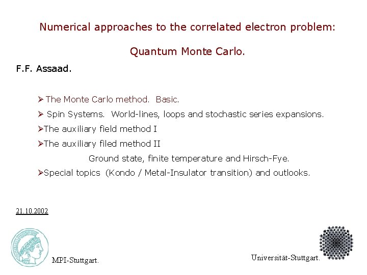 Numerical approaches to the correlated electron problem: Quantum Monte Carlo. F. F. Assaad. Ø