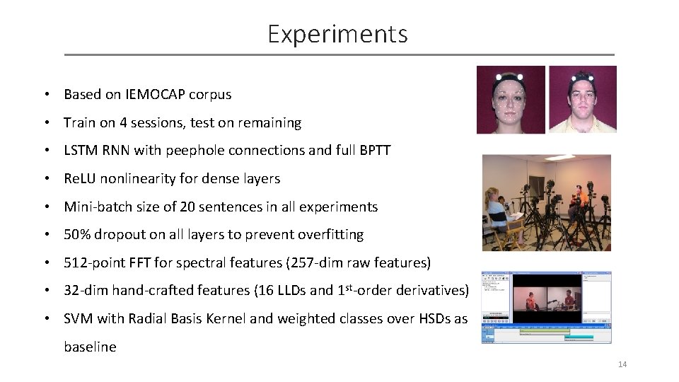 Experiments • Based on IEMOCAP corpus • Train on 4 sessions, test on remaining