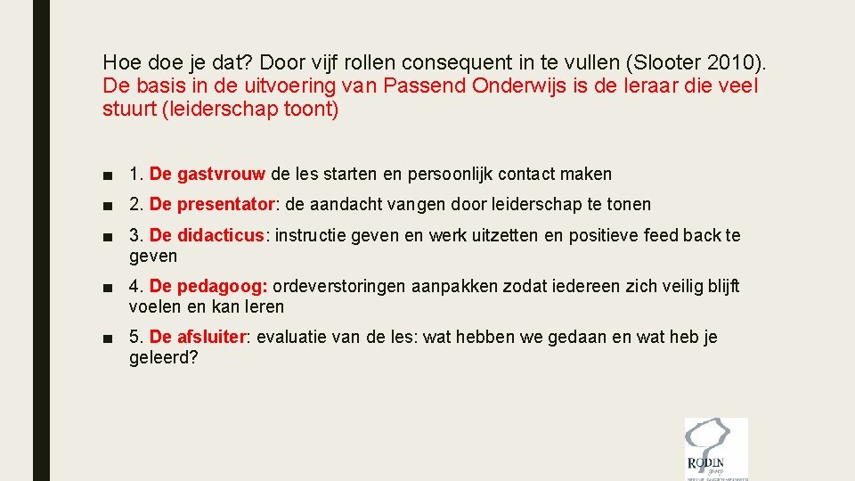 Hoe doe je dat? Door vijf rollen consequent in te vullen (Slooter 2010). De