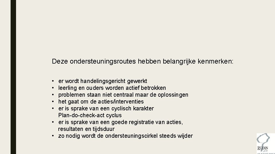 Deze ondersteuningsroutes hebben belangrijke kenmerken: • • • er wordt handelingsgericht gewerkt leerling en Deze ondersteuningsroutes hebben belangrijke kenmerken: • • • er wordt handelingsgericht gewerkt leerling en