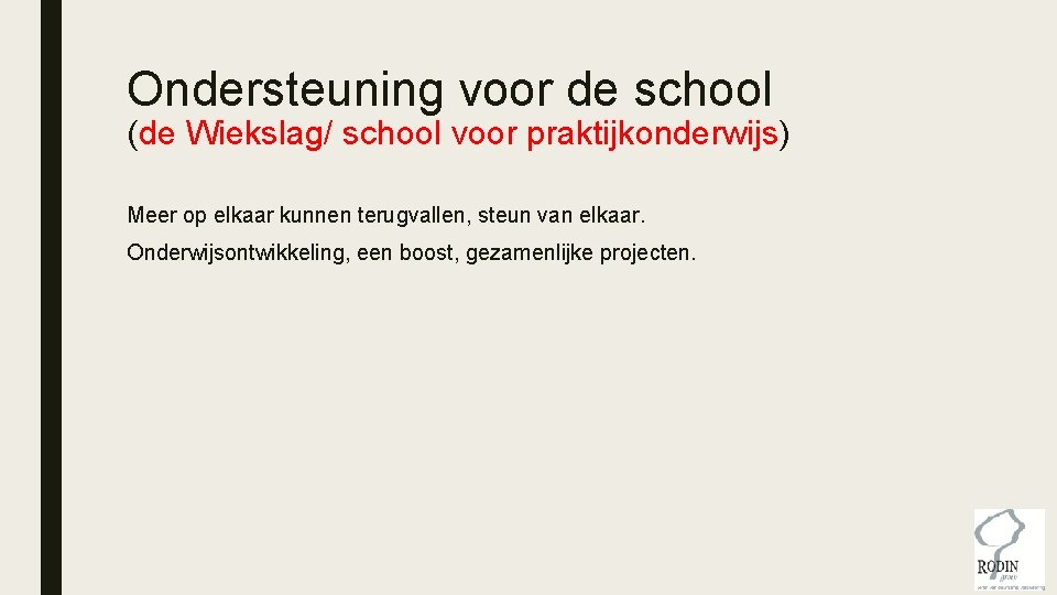 Ondersteuning voor de school (de Wiekslag/ school voor praktijkonderwijs) Meer op elkaar kunnen terugvallen, Ondersteuning voor de school (de Wiekslag/ school voor praktijkonderwijs) Meer op elkaar kunnen terugvallen,