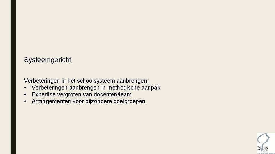 Systeemgericht Verbeteringen in het schoolsysteem aanbrengen: • Verbeteringen aanbrengen in methodische aanpak • Expertise