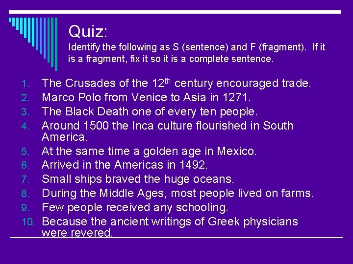Quiz: Identify the following as S (sentence) and F (fragment). If it is a