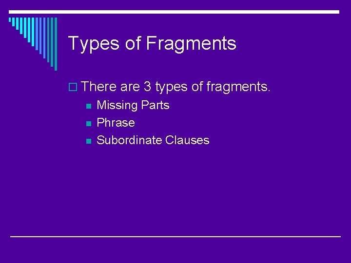 Types of Fragments o There are 3 types of fragments. n n n Missing