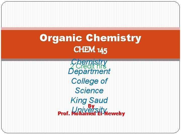 Organic Chemistry CHEM 145 Chemistry 2 Credit hrs Department College of Science King Saud