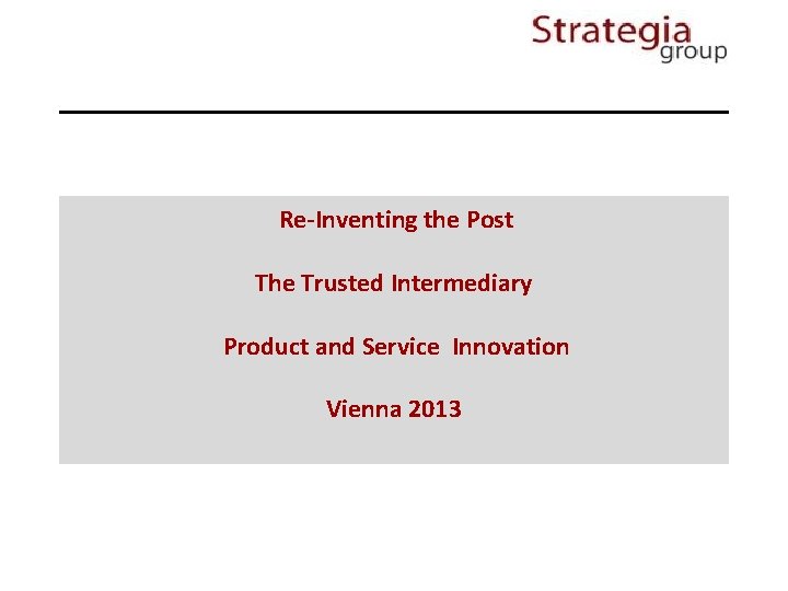 Re-Inventing the Post The Trusted Intermediary Product and Service Innovation Vienna 2013 