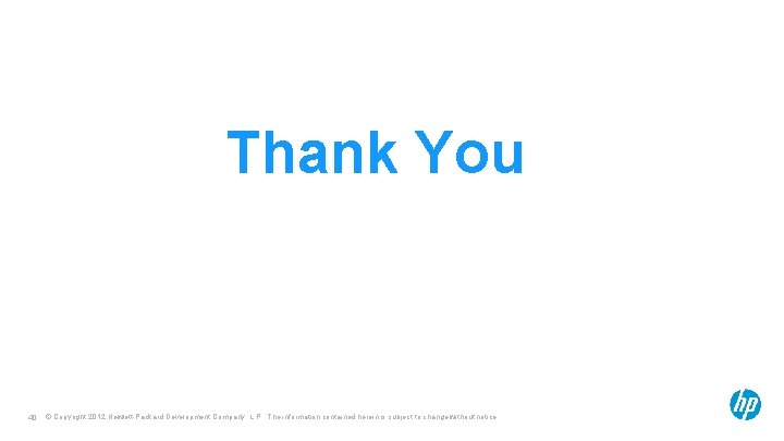 Thank You 40 © Copyright 2012 Hewlett-Packard Development Company, L. P. The information contained